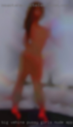 Big vehina pussy girls nude apps jar.