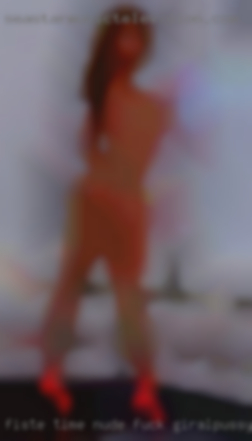 Fiste time nude fuck giralpussy.