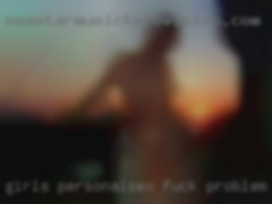 Girls personalsex fuck problem.
