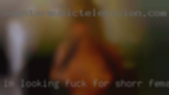 I'm looking fuck for shorr female term fwb:).