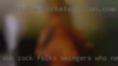 Sub cock folks swingers who needs a total mind-fuck.